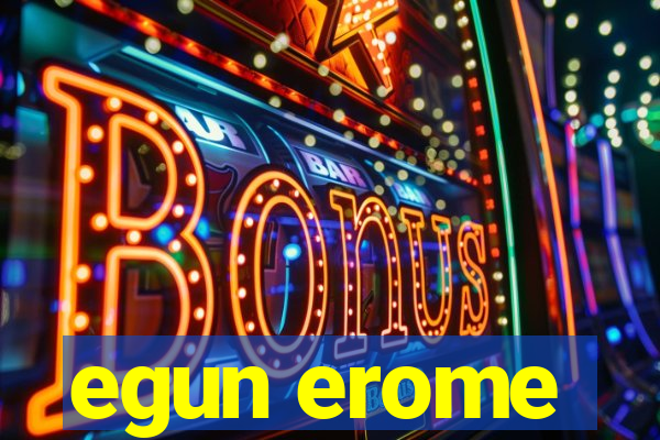egun erome